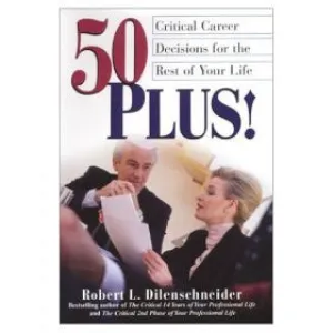 50 Plus! Critical Career Decisions for the Rest of Your Life